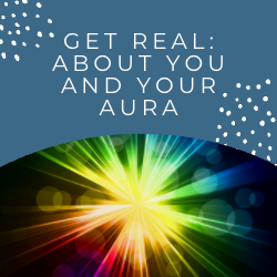 GET REAL: About you and your Aura