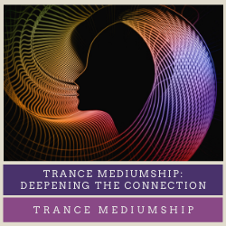 Trance mediumship: deepening the connection 